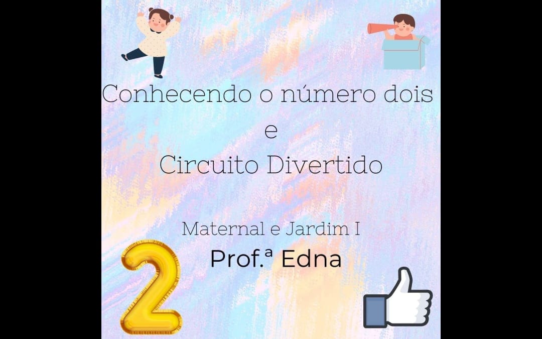 Maternal e Jardim I – Conhecendo o número 2 e fazendo um circuito bem divertido – 04/2021