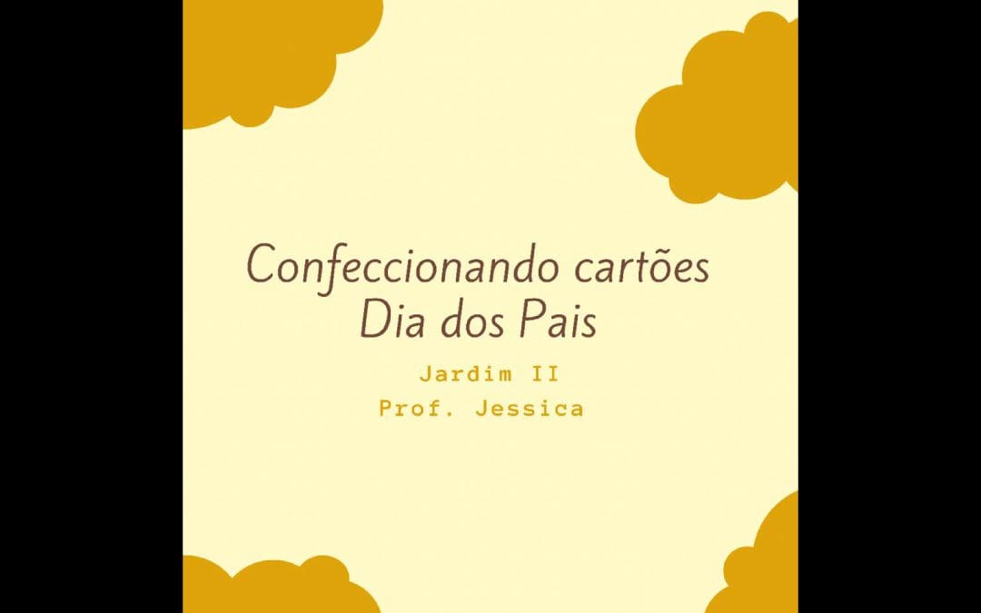 Confeccionando cartões para o Dia dos Pais -Jardim II – 08/2021