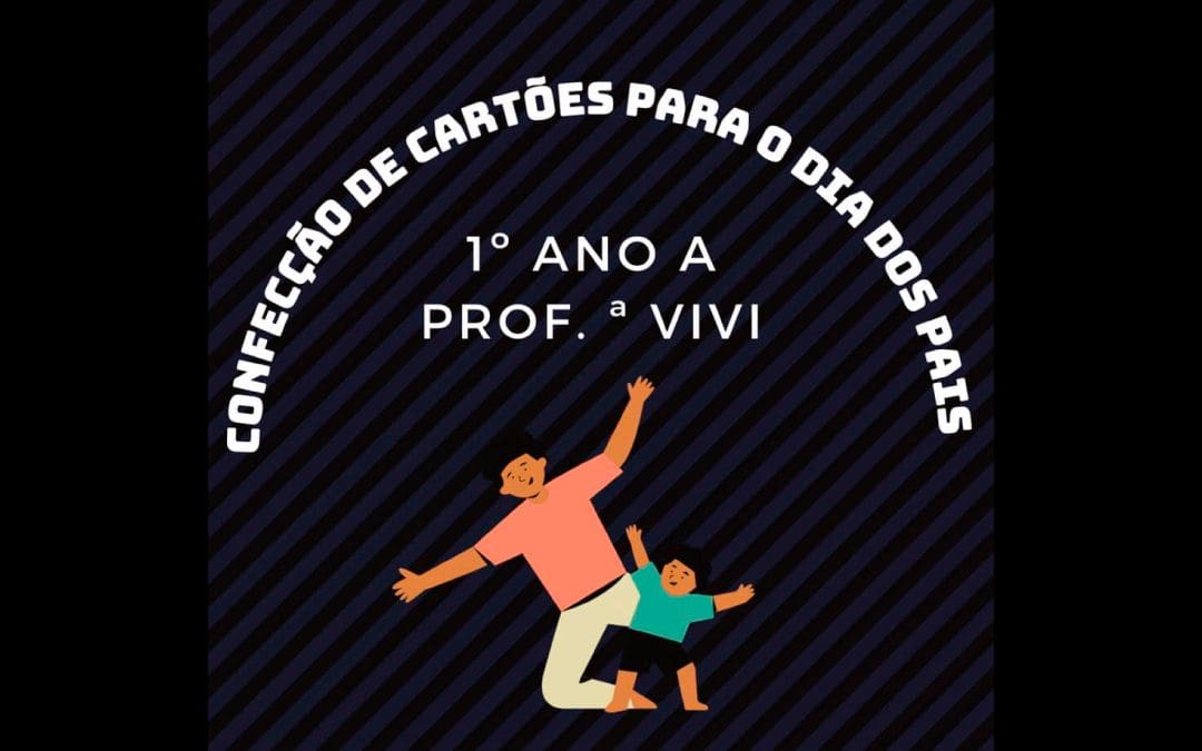 Confecção de cartões para o dia dos pais – 1º ano A – 08/2021