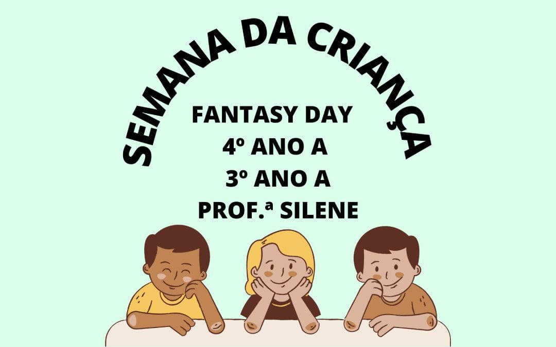 Semana da criança – fantasy day – 4º ano A e 3º ano A